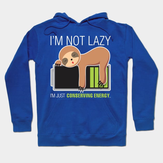 I'm Not Lazy. Just Conserving Energy Hoodie by dihart